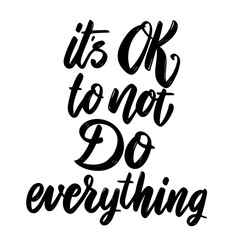 Its ok to not do everything. Lettering phrase on white background. Design element for poster, card, banner.