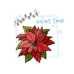 Cute greeting card design with poinsettia Christmas star flower, snowflakes, garland and phrase Sweet Time. Hand Drawn illustration.