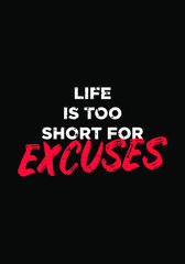 Fototapeta na wymiar life is too short for excuses quotes. apparel tshirt design. grunge brush style illustration