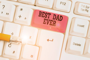 Word writing text Best Dad Ever. Business photo showcasing Appreciation for your father love...