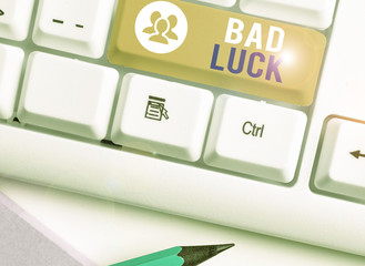 Writing note showing Bad Luck. Business concept for an unfortunate state resulting from unfavorable...