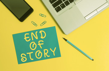 Conceptual hand writing showing End Of Story. Concept meaning Emphasize that nothing to add Literature writing Journalism Trendy open laptop smartphone marker paper sheet clips