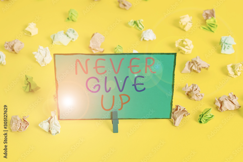 Poster text sign showing never give up. business photo showcasing keep trying until you succeed follow your