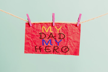Handwriting text writing My Dad My Hero. Conceptual photo Admiration for your father love feelings...