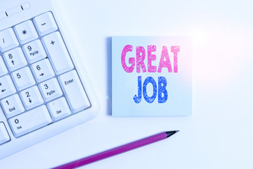 Handwriting text Great Job. Conceptual photo used praising someone for something they have done very well White pc keyboard with empty note paper and pencil above white background