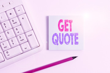 Handwriting text Get Quote. Conceptual photo the most recent price to which a buyer and seller...