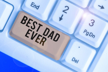 Text sign showing Best Dad Ever. Business photo showcasing Appreciation for your father love...