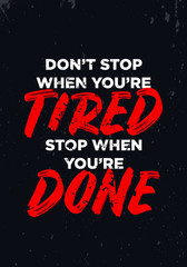 do not stop when you are tired, stop when you are done, quotes. apparel tshirt design. grunge brush style illustration