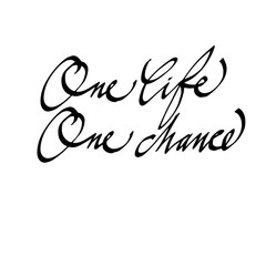 one life one chance calligraphic inscription, hand written by lettering.