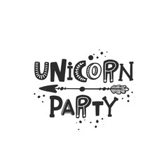 Unicorn party stylized black ink lettering. Baby grunge style typography with ink drops. Motivation concept. Hand drawn phrase poster, banner design element