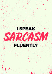 sarcasm fluently, funny quotes. apparel tshirt design. grunge brush style illustration
