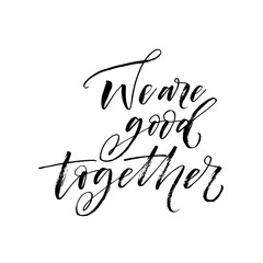 We are good together card. Hand drawn brush style modern calligraphy. Vector illustration of handwritten lettering. 