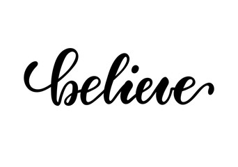 lettering poster believe. Inspirational and motivational quotes, isolated on white background. design for invitation, print, photo overlays, typography holiday greeting card, t-shirt, flyer design