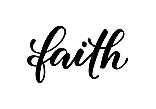 lettering poster faith. Inspirational and motivational quotes, isolated on the white background. design for invitation, print, photo overlays, typography holiday greeting card, t-shirt, flyer design