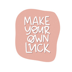 Motivational hand drawn creative lettering. Make your own luck vector typography