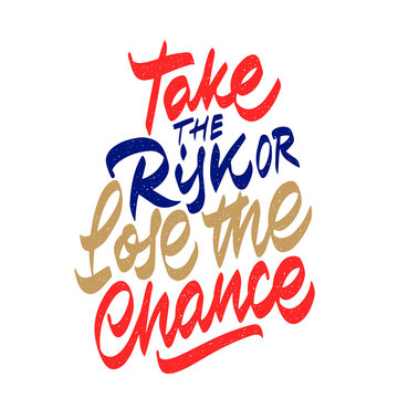 Take the risk or lose the chance. Hand drawn lettering phrase isolated on white background. Design element for poster, card, t-shirt. Vector illustration