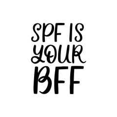 Hand drawn lettering card. The inscription: SPF is your BFF. Perfect design for greeting cards, posters, T-shirts, banners, print invitations.