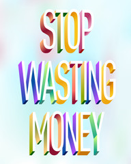 Colorful illustration of "Stop Wasting Money" text