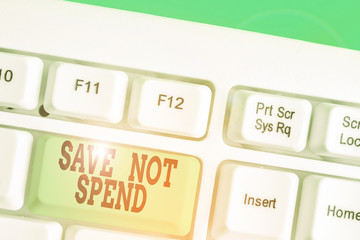 Conceptual hand writing showing Save Not Spend. Concept meaning Keeping money for investment...