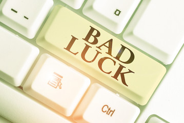 Text sign showing Bad Luck. Business photo showcasing an unfortunate state resulting from...
