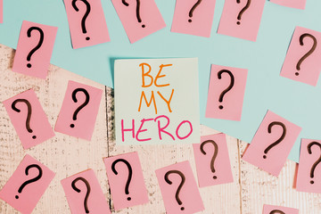 Word writing text Be My Hero. Business photo showcasing Request by someone to get some efforts of...