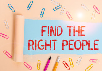 Writing note showing Find The Right People. Business concept for look for a Competent demonstrating...