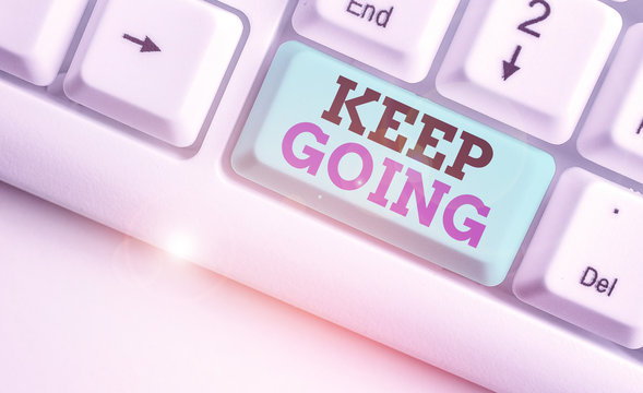 Word writing text Keep Going. Business photo showcasing make an effort to live normally when in a difficult situation
