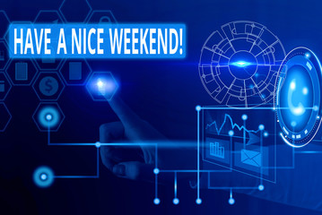 Text sign showing Have A Nice Weekend. Business photo showcasing wishing someone that something nice happen holiday Picture photo system network scheme modern technology smart device