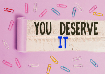 Handwriting text You Deserve It. Conceptual photo Reward for something well done Deserve...