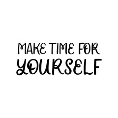 Hand drawn lettering card. The inscription: Make time for yourself. Perfect design for greeting cards, posters, T-shirts, banners, print invitations.