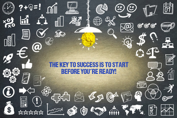 The key to success is to start before you´re ready!