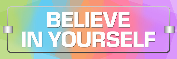 Believe In Yourself Colorful Texture Glass Text 