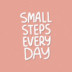 Motivational hand drawn creative lettering. Small steps every day vector typography