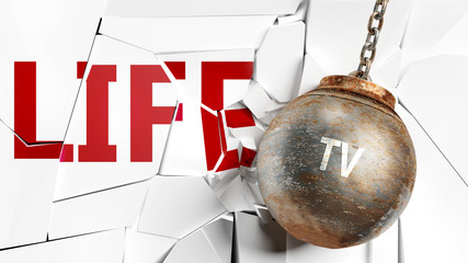 Tv and life - pictured as a word Tv and a wreck ball to symbolize that Tv can have bad effect and can destroy life, 3d illustration