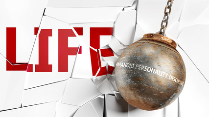 Paranoid personality disorder and life - pictured as a word Paranoid personality disorder and a wreck ball to symbolize that Paranoid personality disorder can destroy life, 3d illustration