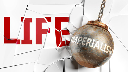 Imperialism and life - pictured as a word Imperialism and a wreck ball to symbolize that Imperialism can have bad effect and can destroy life, 3d illustration - obrazy, fototapety, plakaty