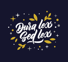 Justice phrase - Dura lex Sed lex. Creative lettering