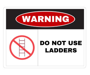 Acident prevention signs, Warning Message Board with message DO NOT USE LADDERS, sign symbol background, vector illustration.