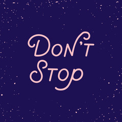 Fototapeta premium Hand drawn lettering card. The inscription: Don't stop. Perfect design for greeting cards, posters, T-shirts, banners, print invitations.