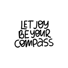 Trendy motivational lettering slogan. Let joy be your compass positive phrase vector.