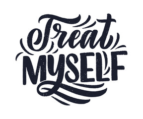 Treat myself lettering. Vector quote for blog or sale. Time to something nice. Beauty, body care, premium cosmetics, delicious, tasty food, ego. Modern calligraphy. Design print