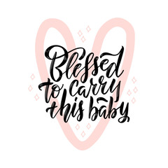 Blessed to carry this baby black lettering quote. Pink heart contour symbol with pregnancy quote illustration. Motherhood phrase ink brush inscription. T-shirt, baby shower poster typography design