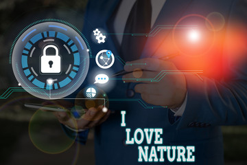Writing note showing I Love Nature. Business concept for Enjoy the natural environment Preservation Protect ecosystem