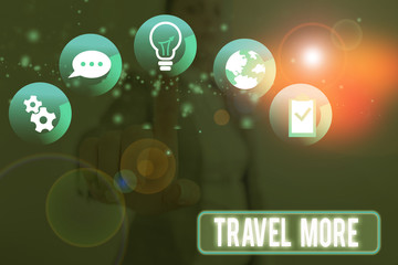 Conceptual hand writing showing Travel More. Concept meaning To make a journey often especially on long distance trip