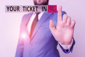 Text sign showing Your Ticket In. Business photo text piece of paper that prove you paid for service or show Businessman with pointing finger in front of him