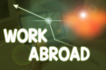 Writing note showing Work Abroad. Business concept for Getting a job or working in a foreign geographical area