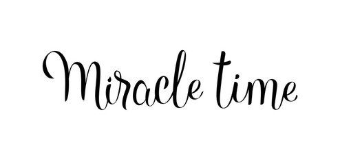 Hand drawn beautiful lettering of Miracle Time, vector isolated on white background. Can be used for your design or print your t-shirt.