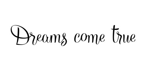 Hand drawn beautiful lettering of Dreams come truy, vector isolated on white background. Can be used for your design or print your t-shirt.