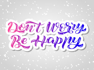 Fototapeta na wymiar Don't worry Be happy lettering. Vector illustration for card or poster