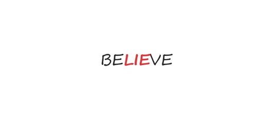 English word of Believe is mean credible but appear word of Lie is mean fabled. It's symbol that want to show of feel believe has still lie in love, work together, live community or sharing something 